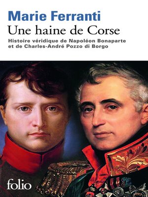 cover image of Une haine de Corse. Histoire véridique de Napoléon Bonaparte et de Charles-André Pozzo di Borgo